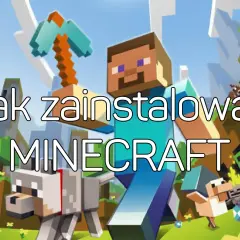 Jak zainstalować Minecraft łatwo i szybko - uniknij problemów z instalacją