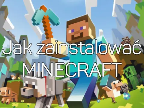 Jak zainstalować Minecraft łatwo i szybko - uniknij problemów z instalacją