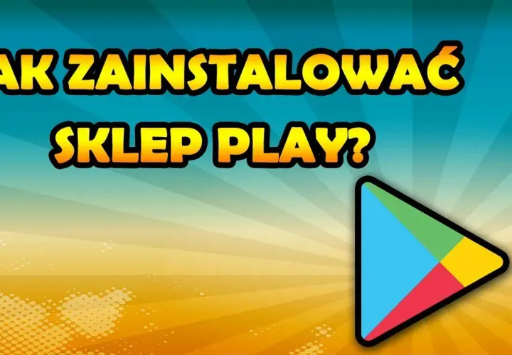 Jak pobrać sklep play na androida i uniknąć problemów z instalacją