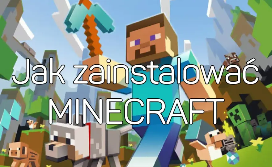 Jak zainstalować Minecraft łatwo i szybko - uniknij problemów z instalacją