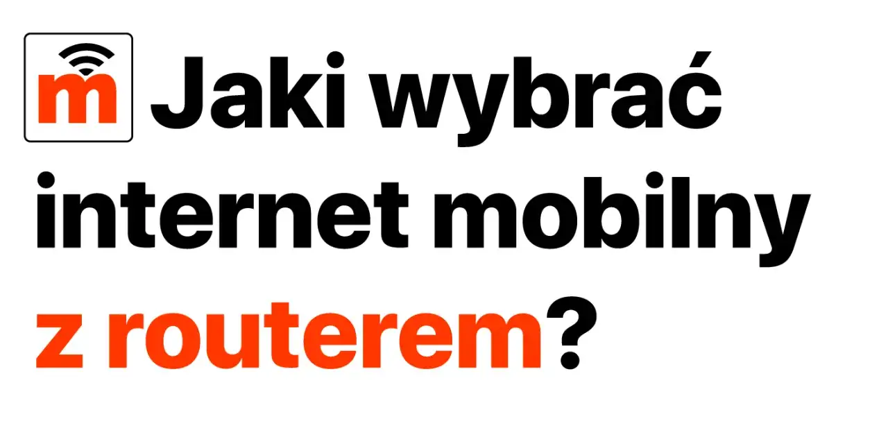 Zdjęcie Internet mobilny jaki wybrać - uniknij złych wyborów i oszczędzaj